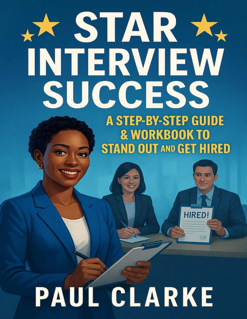 STAR Interview Success: A Step-by-Step Guide & Workbook to Stand Out and Get Hired