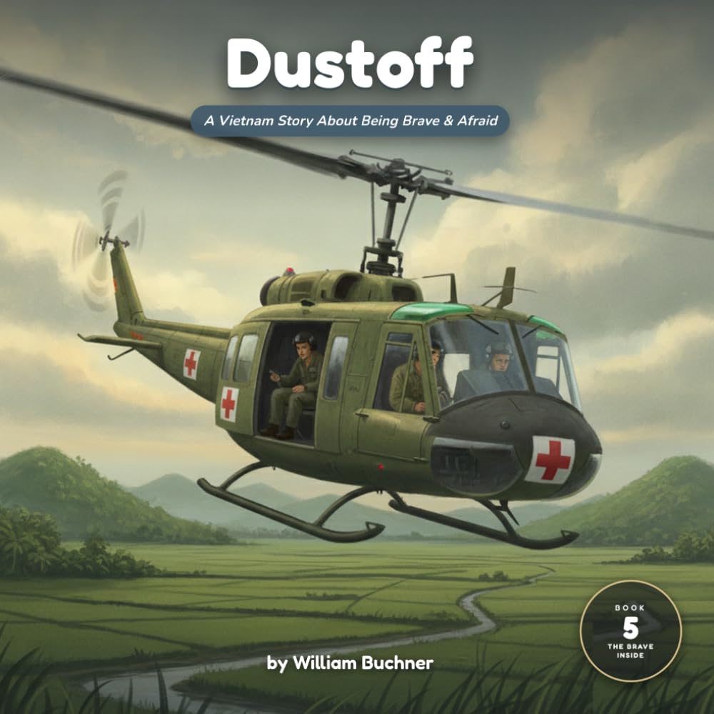 Dustoff: A Vietnam Story About Being Brave & Afraid (The Brave Inside)