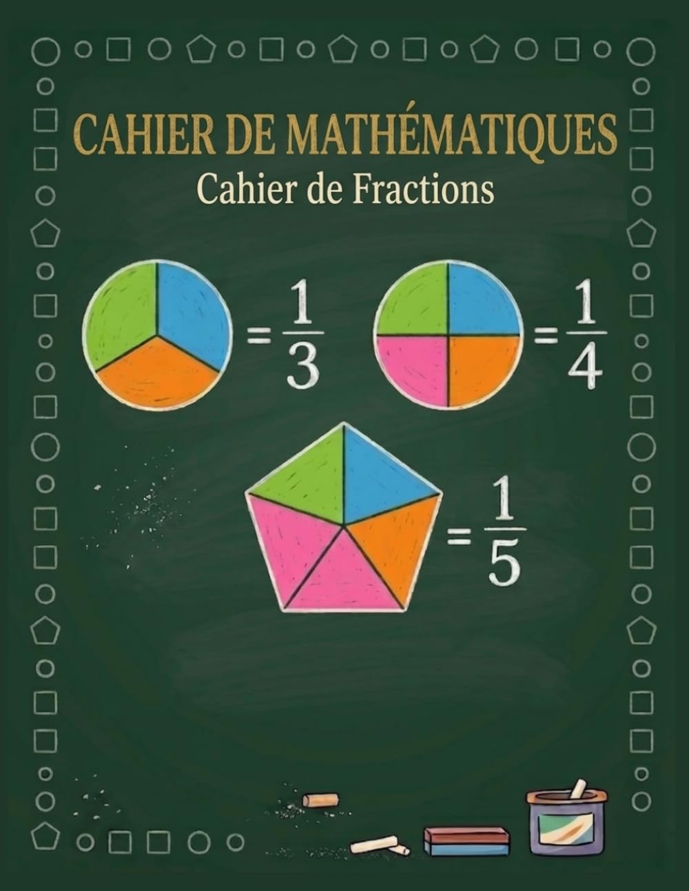 Cahier d'exercices sur les fractions: Cahier d'exercices de mathématiques sur les fractions et les décimales Pour les 4e, 5e et 6e années, Cahier d'exercices pour l'école à la maison ou en classe