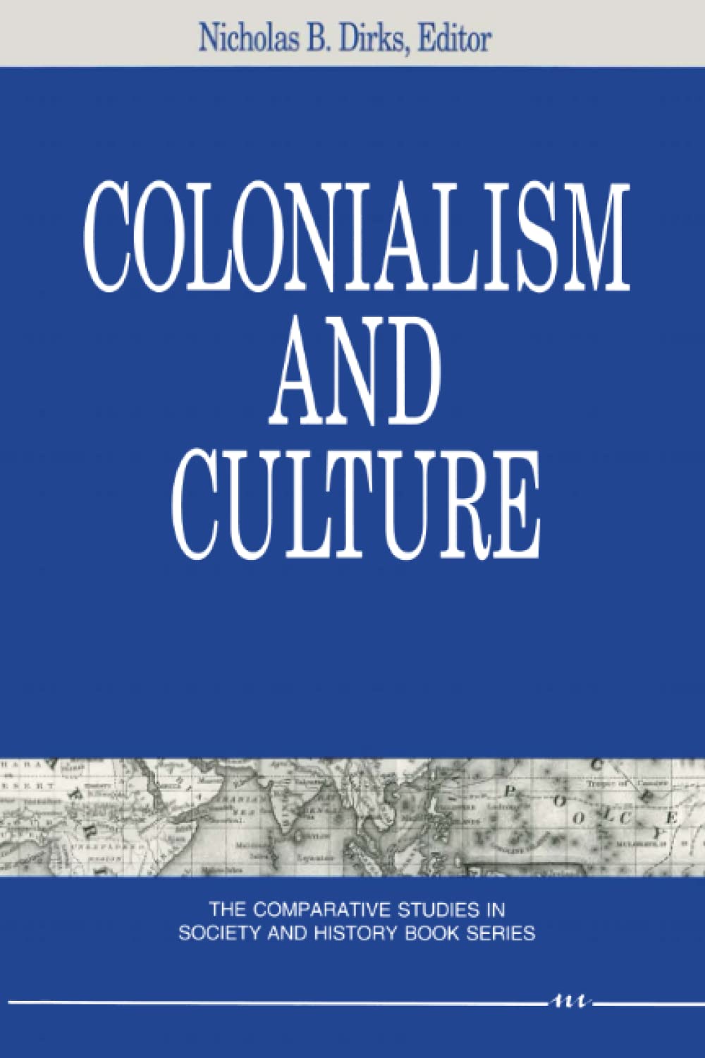 Colonialism and Culture (The Comparative Studies in Society and History Book Series)