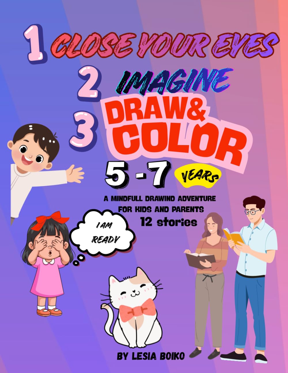 CLOSE YOUR EYES-IMAGINE-DRAW&COLOR .: 12 creative stories to inspire young minds to imagine and draw