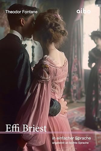 Effi Briest - in einfacher Sprache: angelehnt an leichte Sprache (Weltliteratur in einfacher Sprache: angelehnt an leichte Sprache)