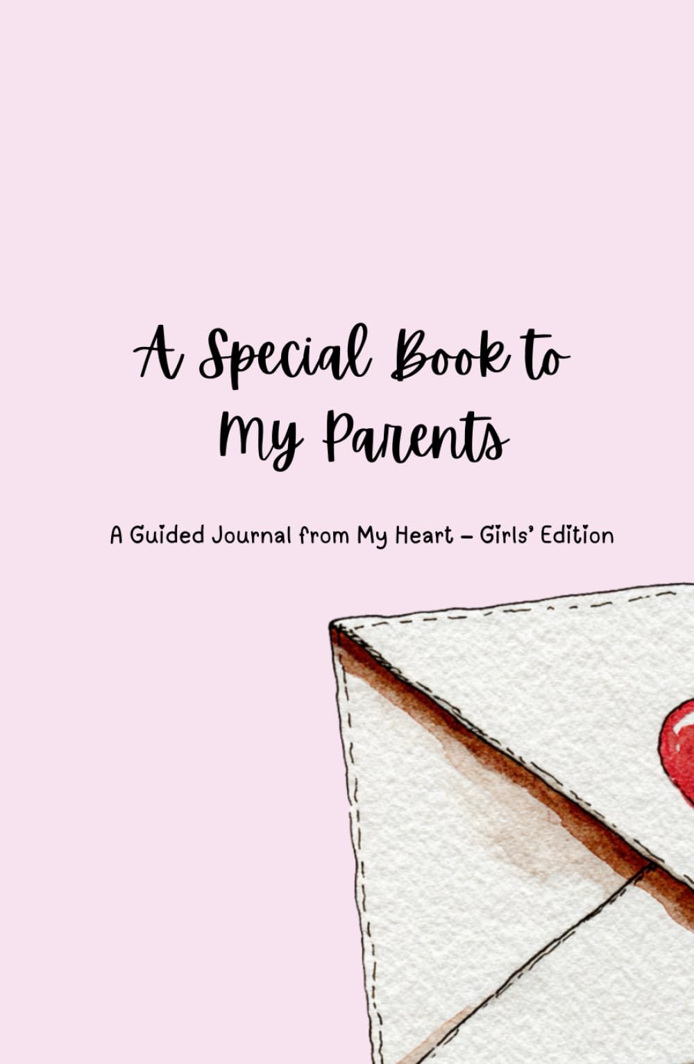 A Special Book to My Parents: A Guided Journal from My Heart - Girls' Edition