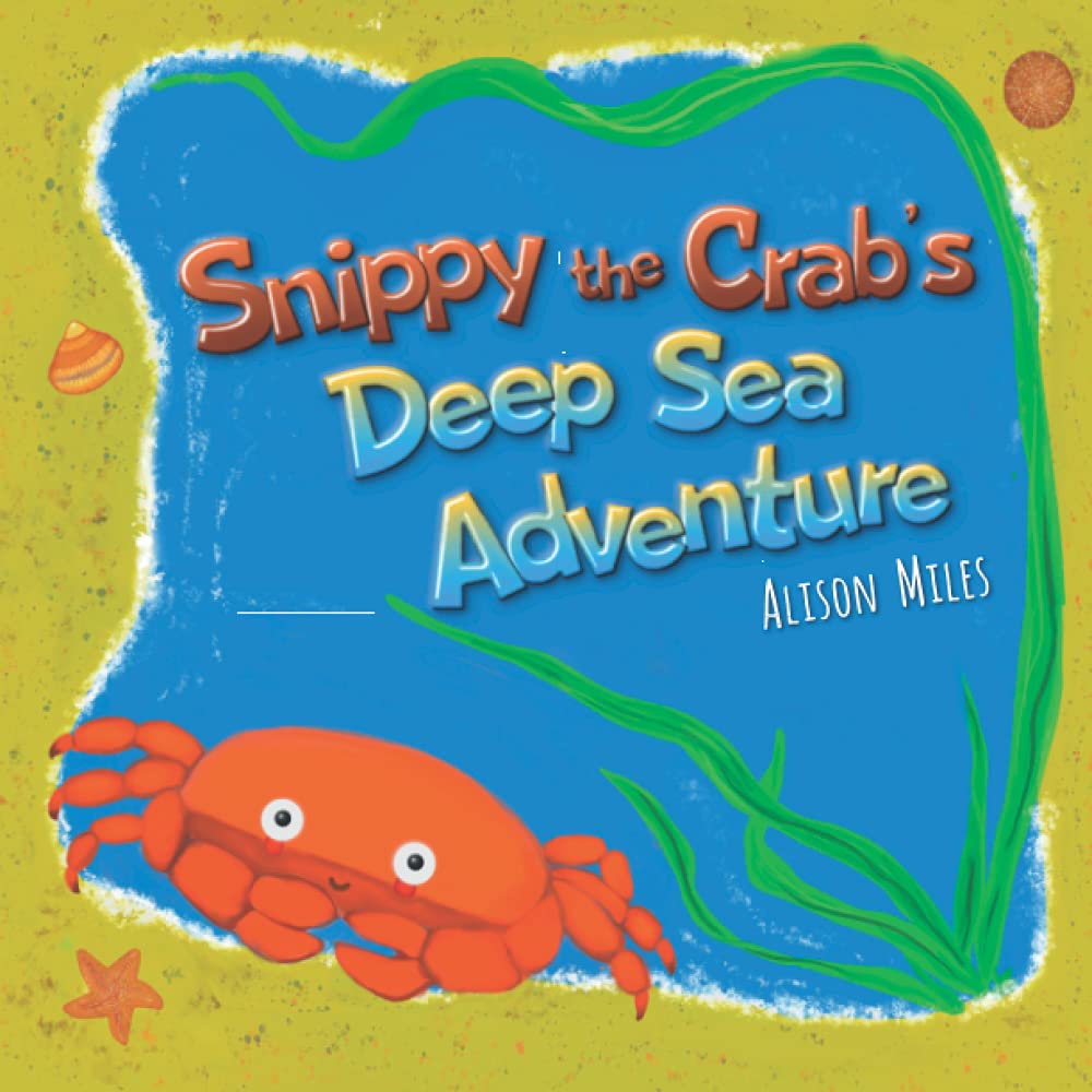 Snippy The Crab’s Deep Sea Adventure: A longer length picture book for the developing reader (Snippy The Crab Adventure Series 1)