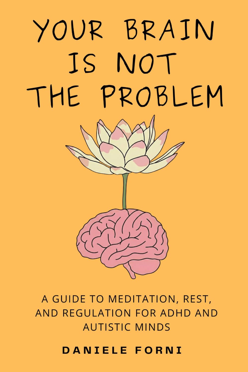 Your Brain Is Not the Problem: A Guide to Meditation, Rest, and Regulation for ADHD and Autistic Minds