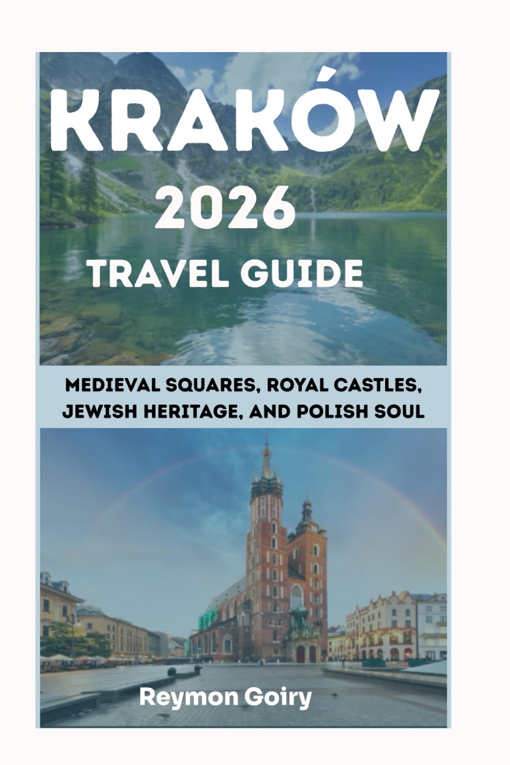 KRAKÓW 2026 Travel Guide: Medieval Squares, Royal Castles, Jewish Heritage, and Polish Soul