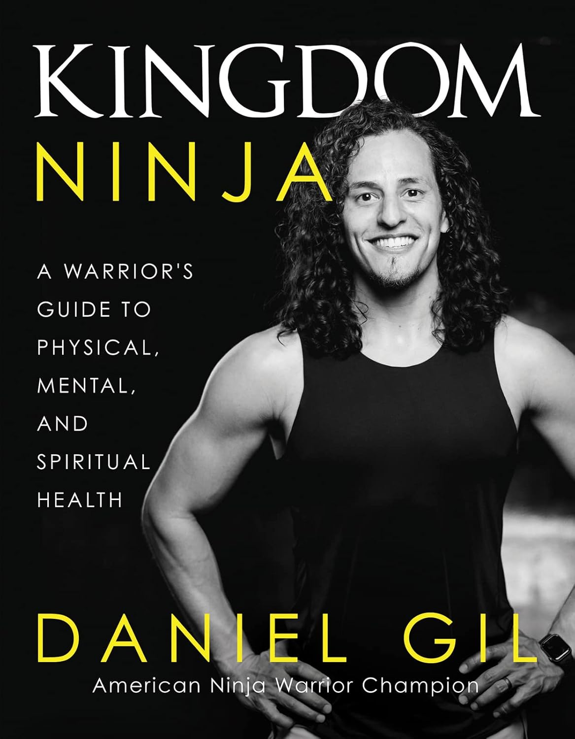 Kingdom Ninja: A Warrior’s Guide to Physical, Mental, and Spiritual Health Kingdom Ninja: A Warrior’s Guide to Physical, Mental, and Spiritual Health
