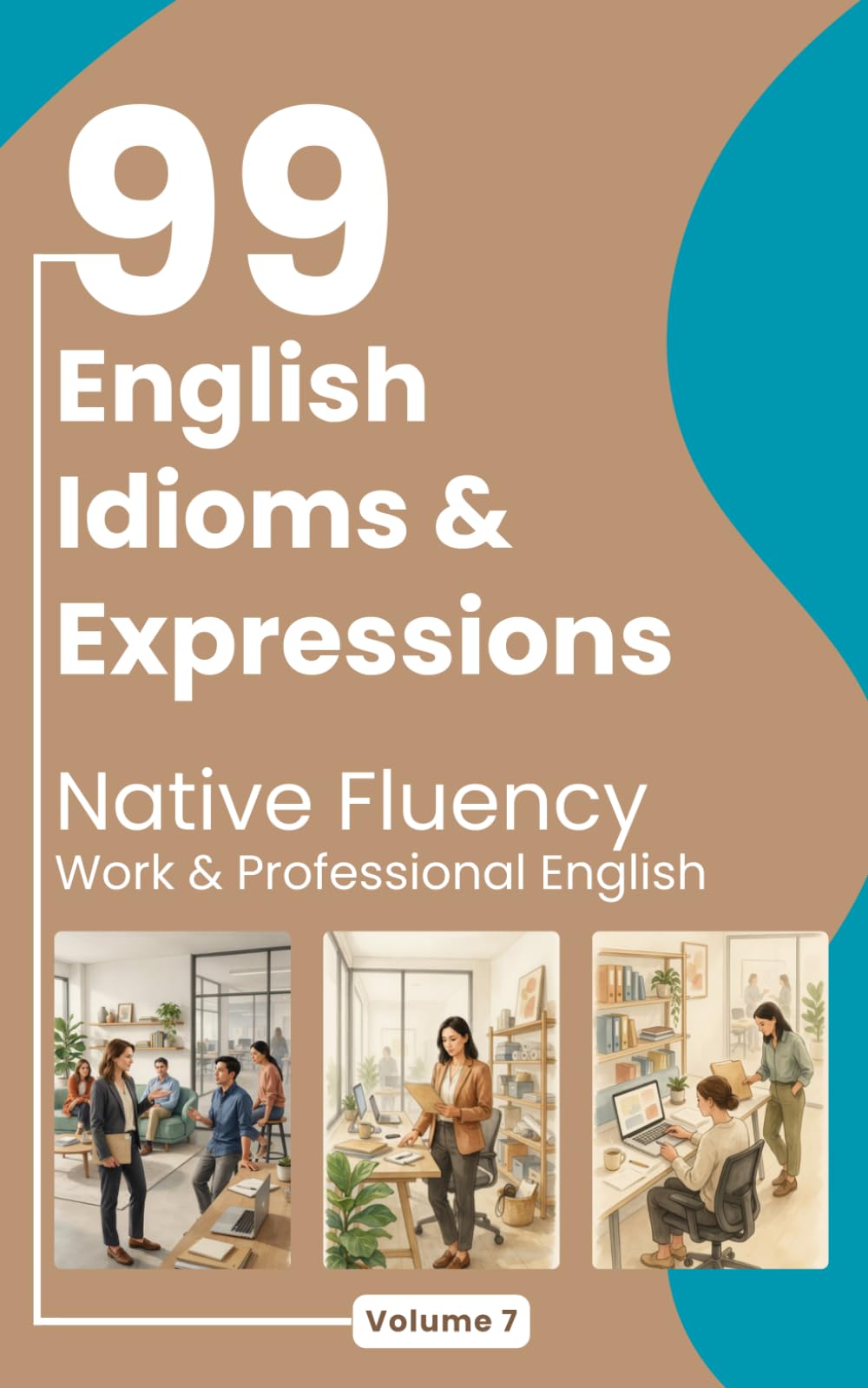 99 English Idioms and Expressions: Native Fluency: Work & Professional English