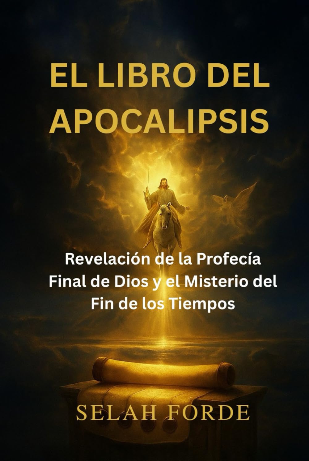EL LIBRO DEL APOCALIPSIS: Revelación de la Profecía Final de Dios y el Misterio del Fin de los Tiempos