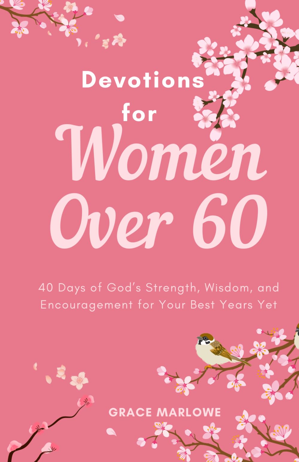 Devotions for Women Over 60: 40 Days of God’s Strength, Wisdom, and Encouragement for Your Best Years Yet (The Way of a Godly Woman)