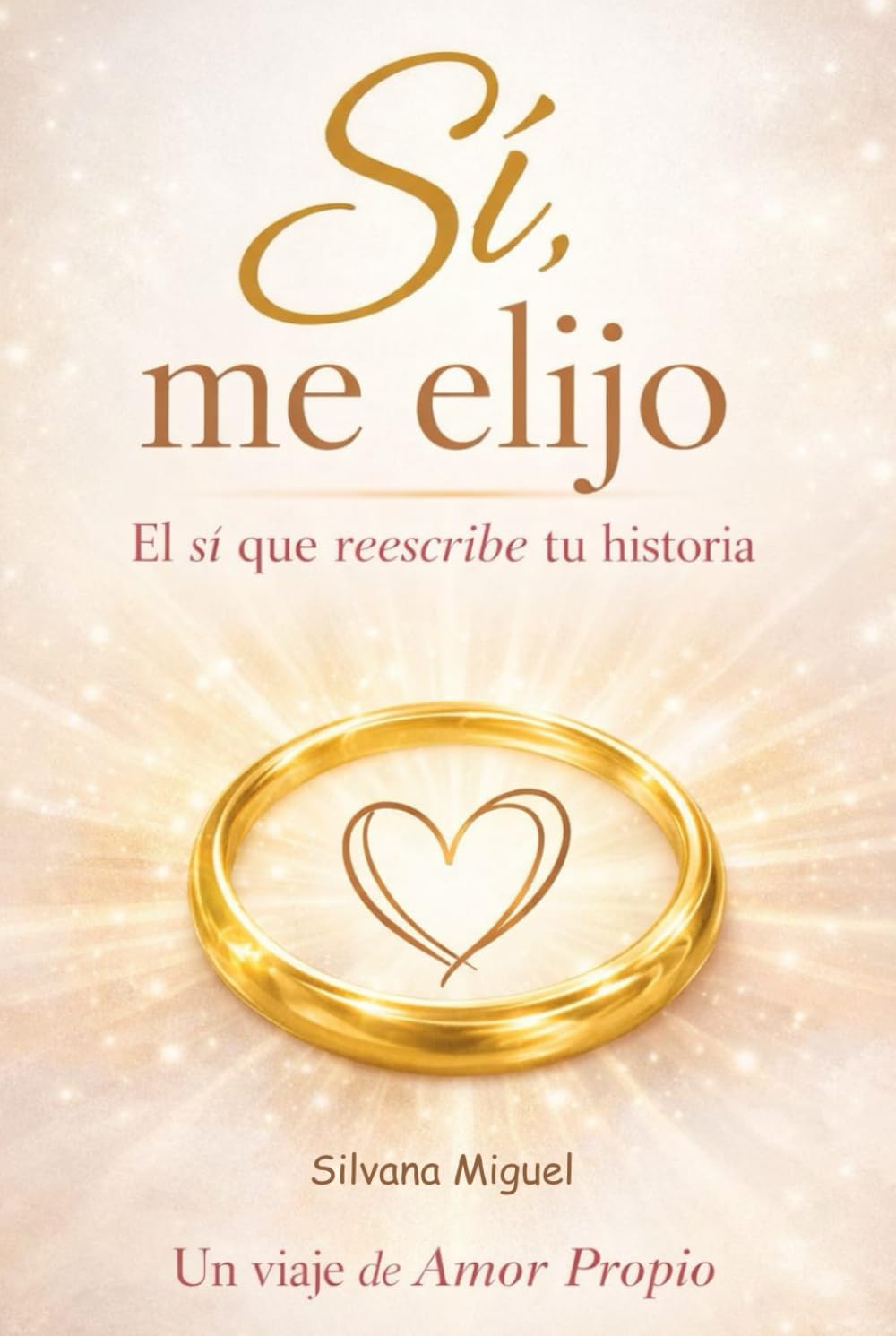 Sí, me elijo: El sí que reescribe tu historia, un viaje de amor propio