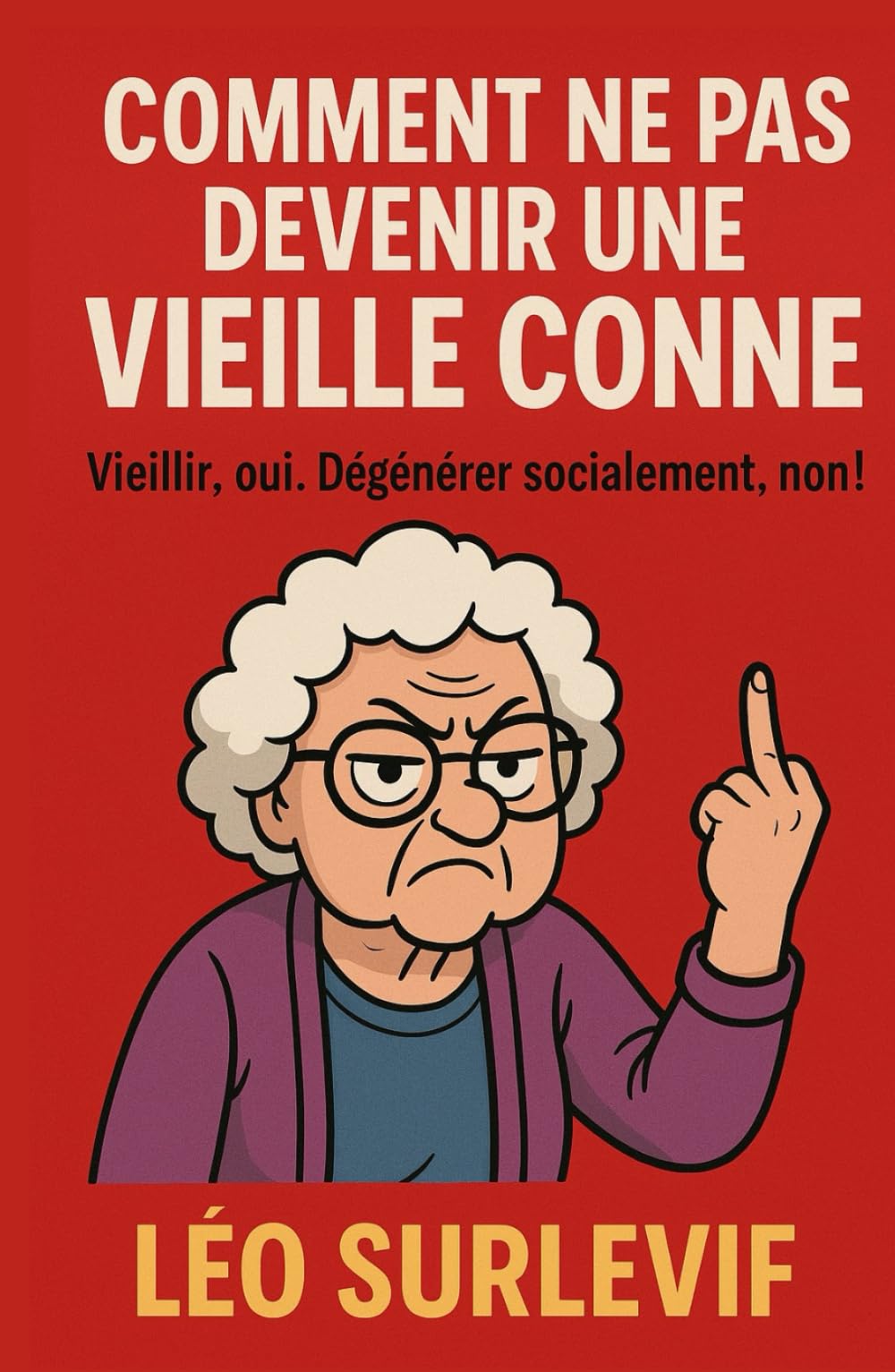 Comment ne pas devenir une vieille conne: Vieillir, oui. Dégénérer socialement, non. (Guides de Survie Drôles & Sans Filtre by Nathalie PERSONNE)