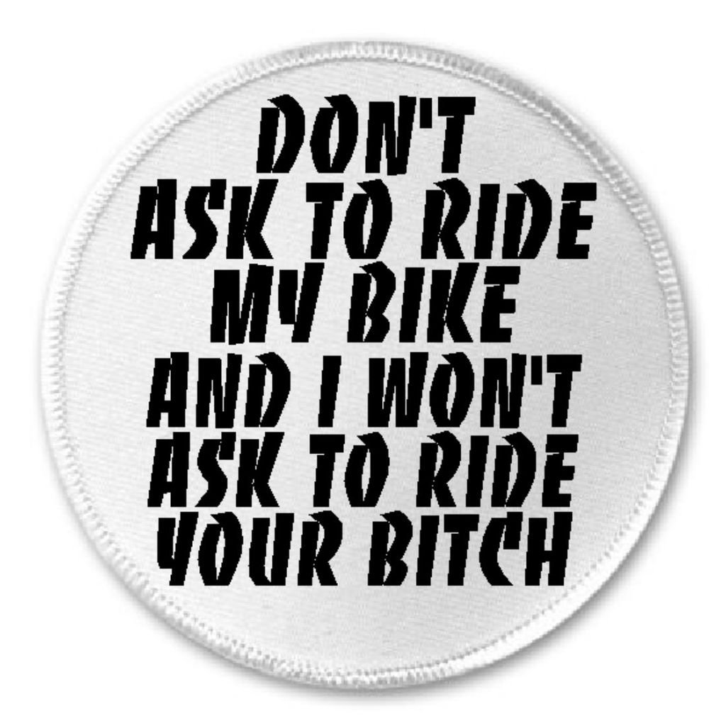 Don't Ask To Ride my Bike I Won't Ask To Ride Your Bitch - 3