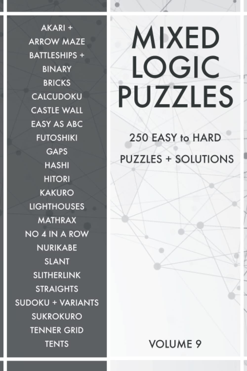 Mixed Logic Puzzles - Volume 9: 250 Easy to Hard Variety Puzzle Book for Adults - 50 Puzzle Types - Sudoku Variants and Logic Puzzles
