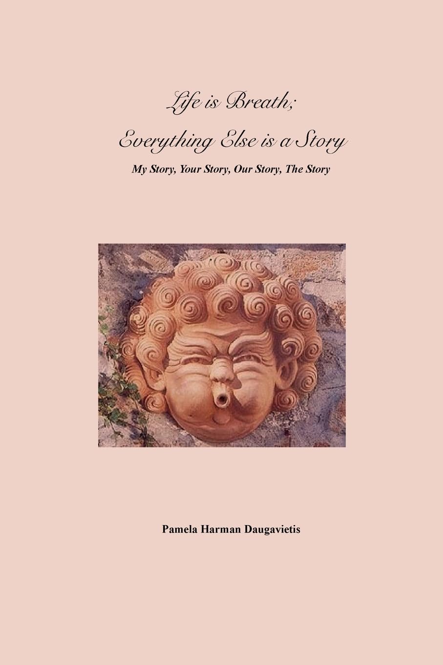 Life is Breath, Everything Else is a Story: My Story, Your Story, Our Story, The Story