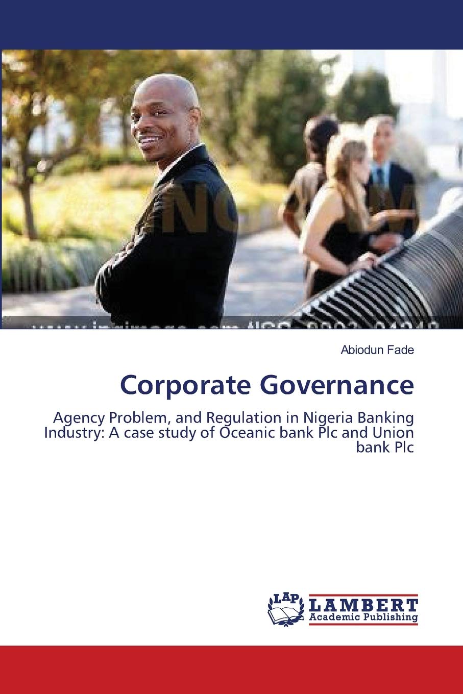 Corporate Governance: Agency Problem, and Regulation in Nigeria Banking Industry: A case study of Oceanic bank Plc and Union bank Plc