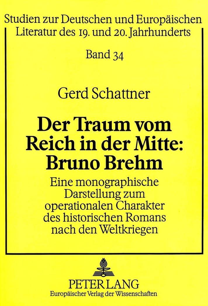 Der Traum Vom Reich in Der Mitte: Bruno Brehm: Eine Monographische Darstellung Zum Operationalen Charakter Des Historischen Romans Nach Den Weltkriegen: 34