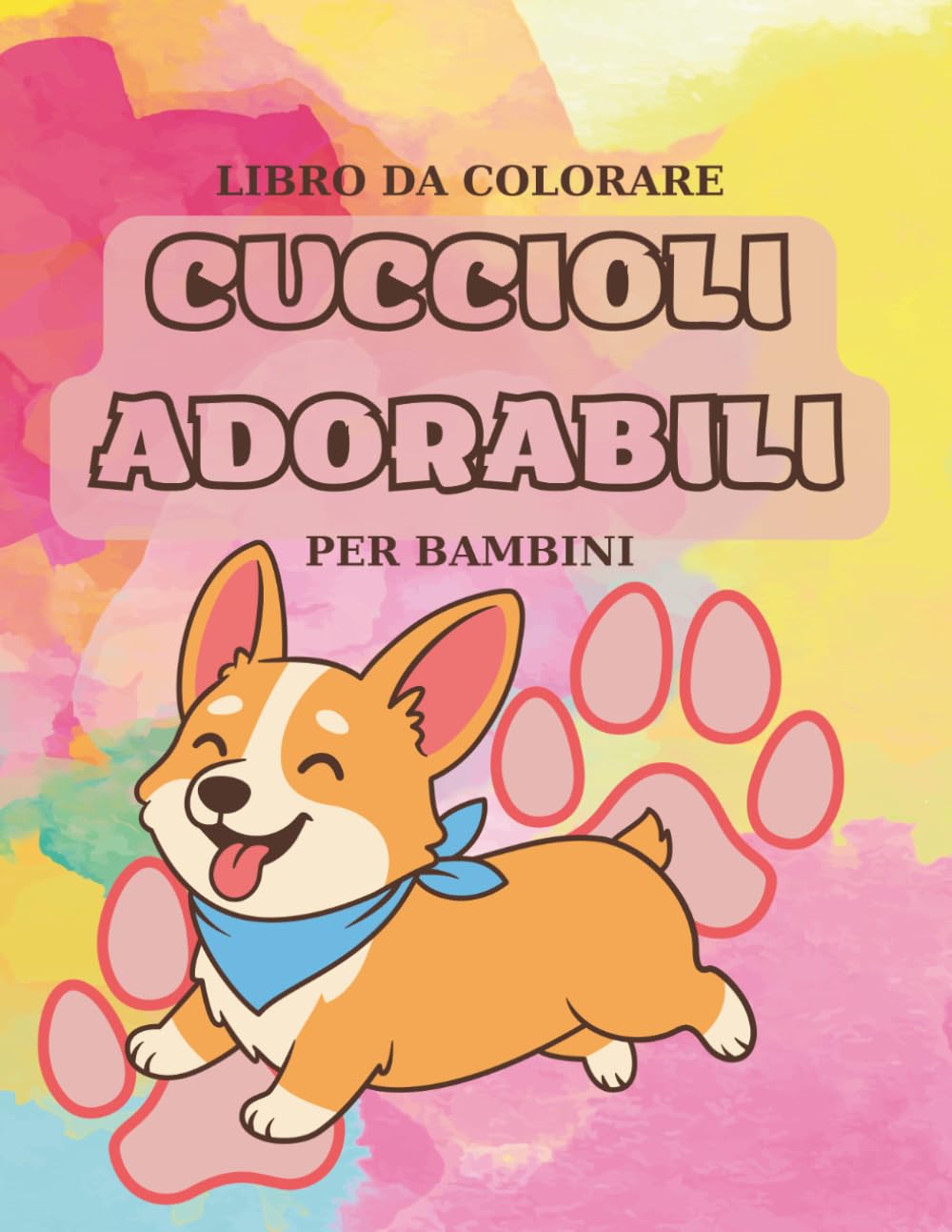 Libro da Colorare Cuccioli Adorabili per Bambini: Disegni facili e divertenti di cani per ragazzi e ragazze