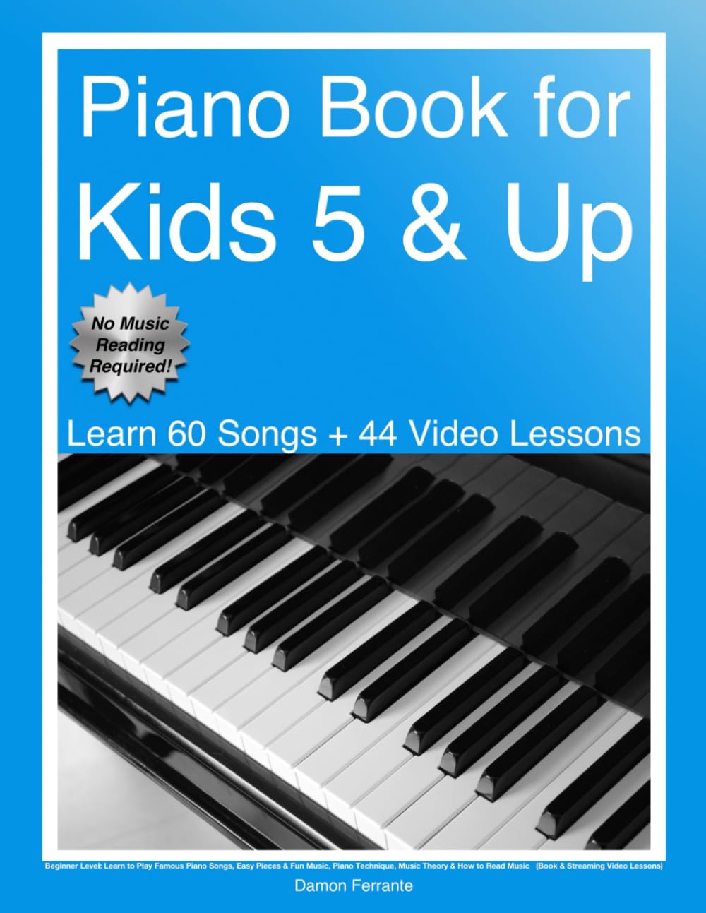 Piano Book for Kids 5 & Up - Beginner Level: Learn to Play Famous Piano Songs, Easy Pieces & Fun Music, Piano Technique, Music Theory & How to Read ... Lessons) (Piano Book for Adult Beginners)