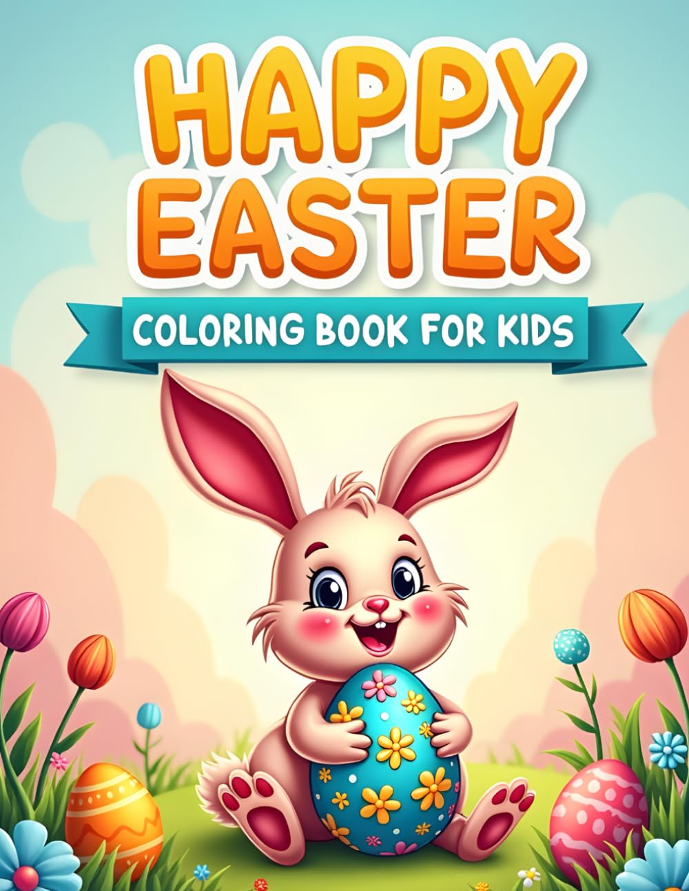 Happy Easter – Coloring Book for Kids: Over 60 Fun Pages with Bunnies, Chicks, and Easter Eggs for Kids Ages 3-7