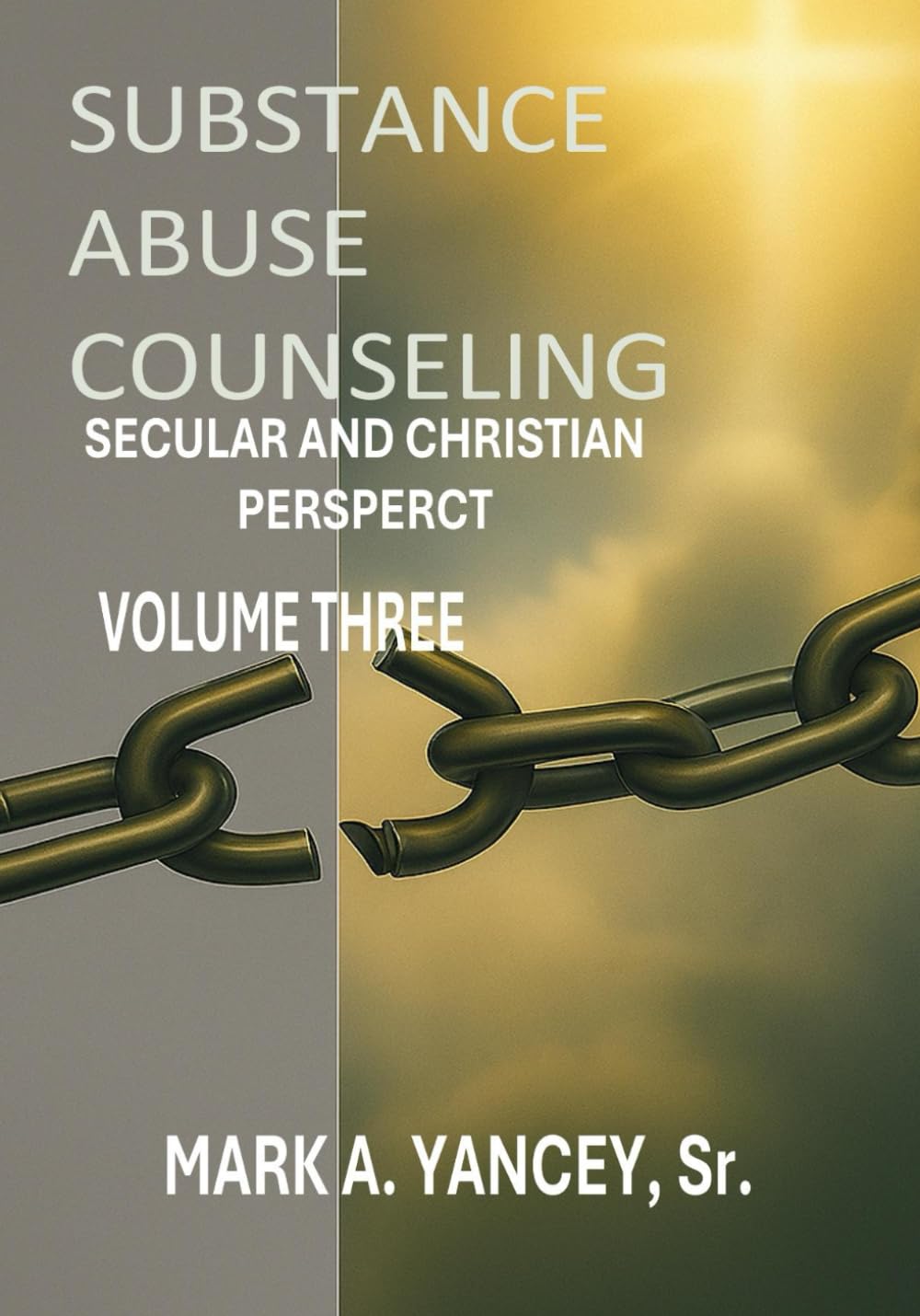 Substance Abuse Counseling: Secular and Christian Perspective, Volume Three: Advanced Tools From Mastery to Impact Applying the 12 Core Functions
