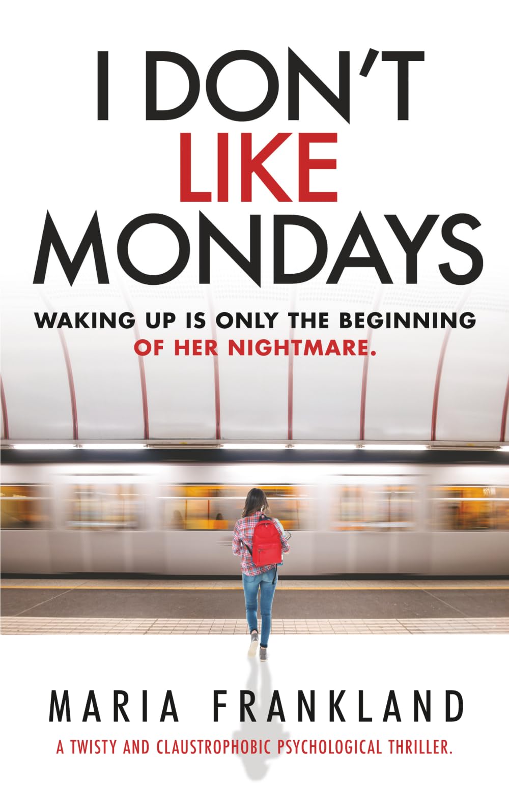 I Don't Like Mondays: A Twisty and Claustrophobic Thriller