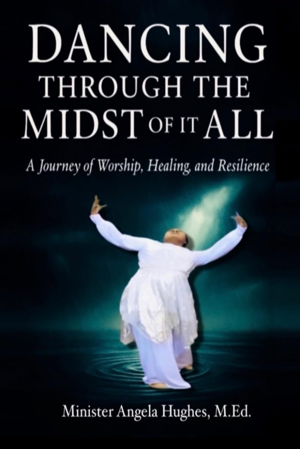 Dancing Through the Midst of it All: A Journey of Worship, Healing, and Resilience
