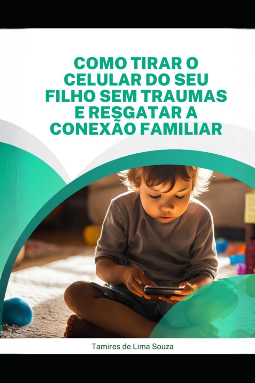 Como tirar o celular do seu filho sem traumas e resgatar a conexão familiar