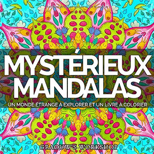 Télécharger Mystérieux Mandalas: Un monde étrange à explorer et un livre de coloriage Livre PDF Gratuit