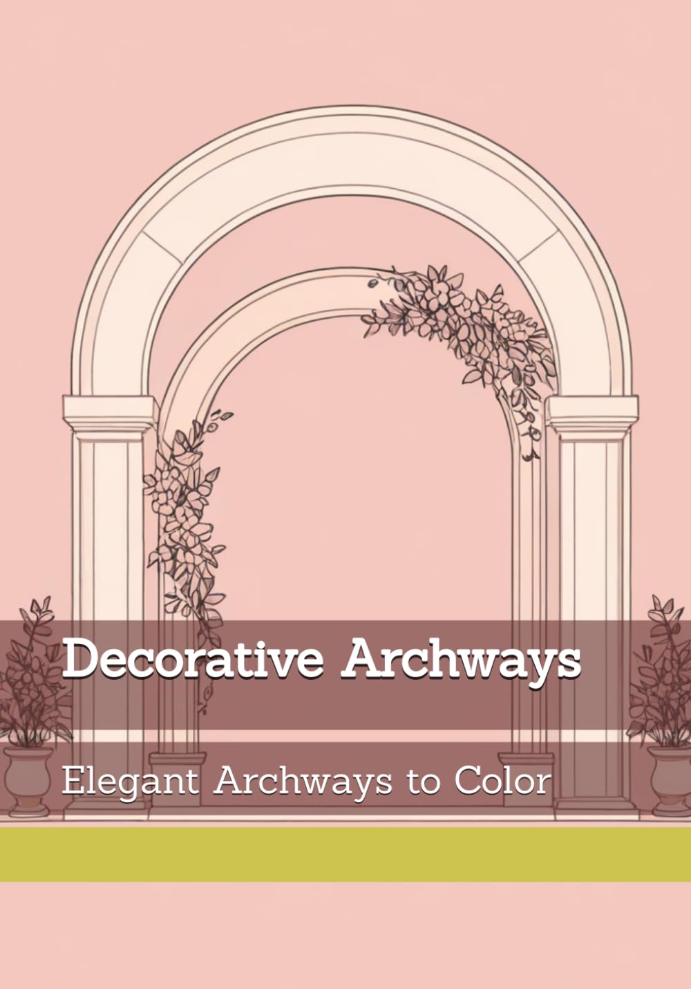 Decorative Archways: Elegant Archways to Color (Gentle Entrances)