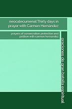 neocatecumenal Thirty days in prayer with Carmen Hernández: prayers of consecration protection and petition with carmen hernandez