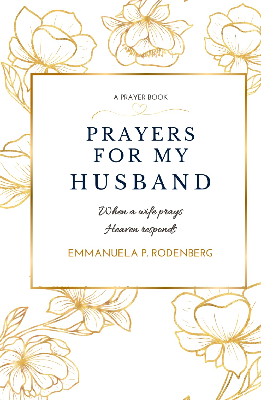 Prayers For My Husband: When A Wife Prays, Heaven Responds