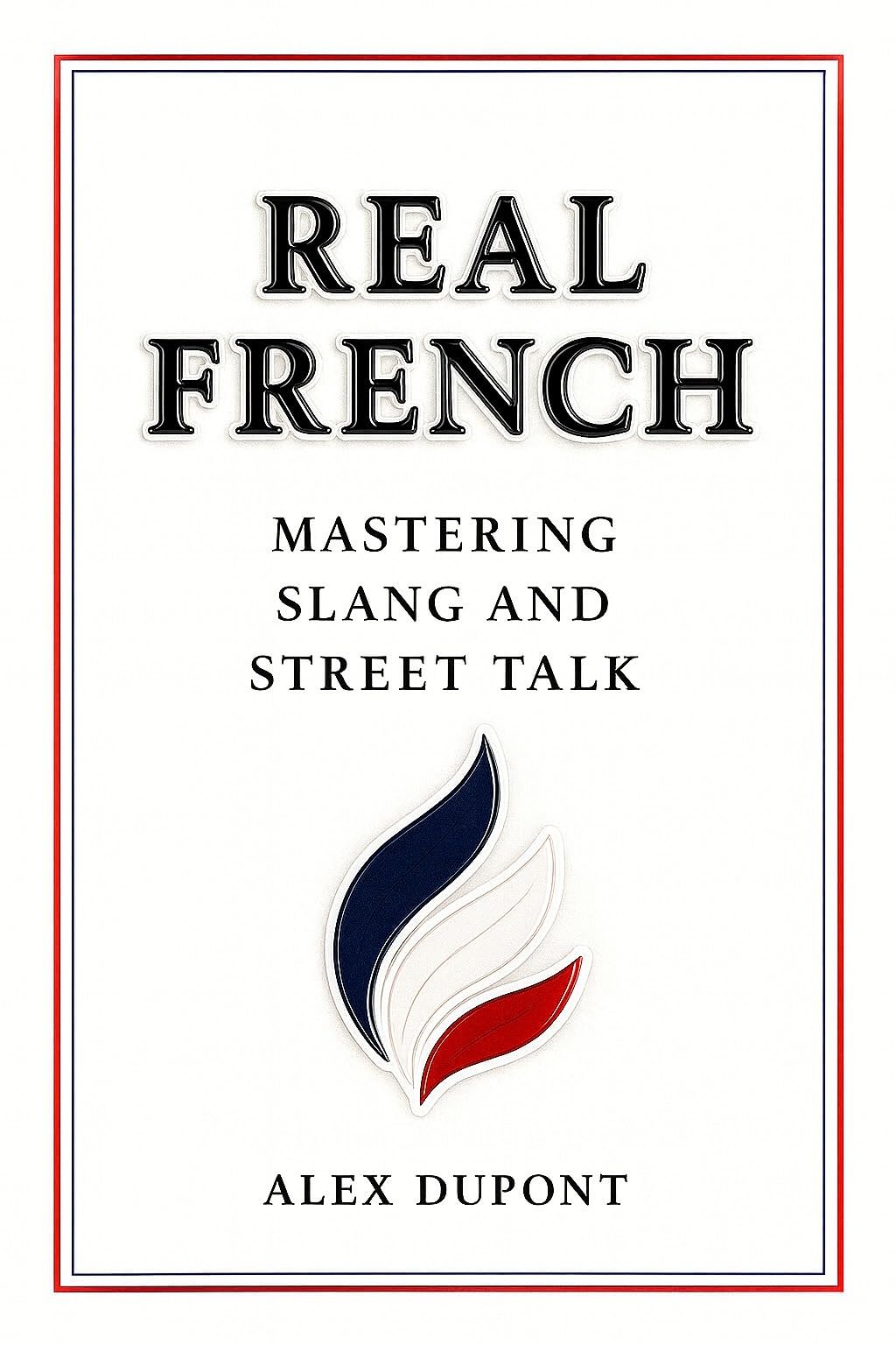 Real French - Mastering Slang and Street Talk (Learning French)