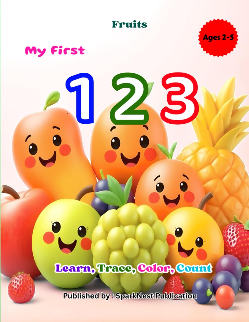My First 123: Fruits for Kids Ages 2–5 | Counting, Coloring & Early Learning Book: A Fun Learn, Trace, and Color Numbers Book for Toddlers • Early ... First 123 – Count, Learn & Color the Numbers)