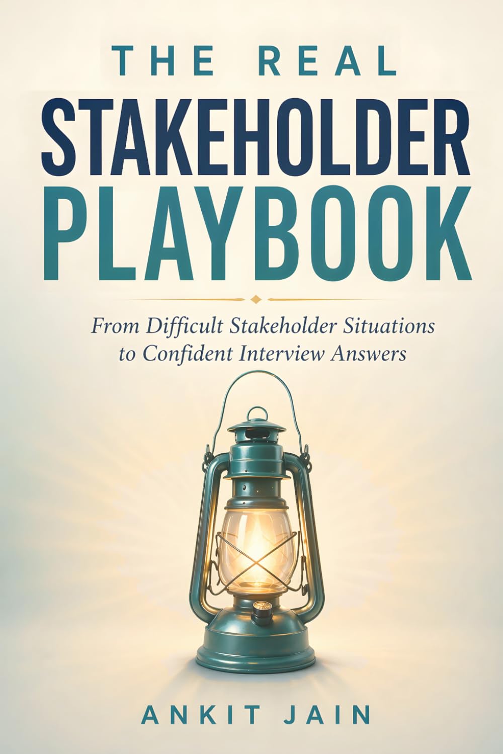 The Real Stakeholder Playbook: From Difficult Stakeholder Situations to Confident Interview Answers