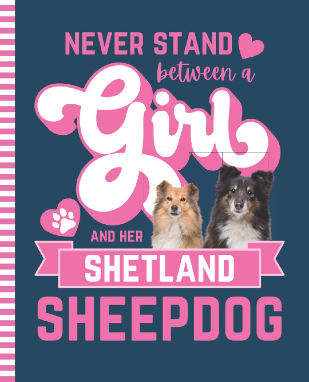 Never Stand Between A Girl And Her Shetland Sheepdog: Composition Notebook / 7.5 x 9.25 inch / 200 Pages (100 sheets) / Wide Ruled Paper For Writing - ... - Doodles - Homeschool / Sheltie Dog Quote