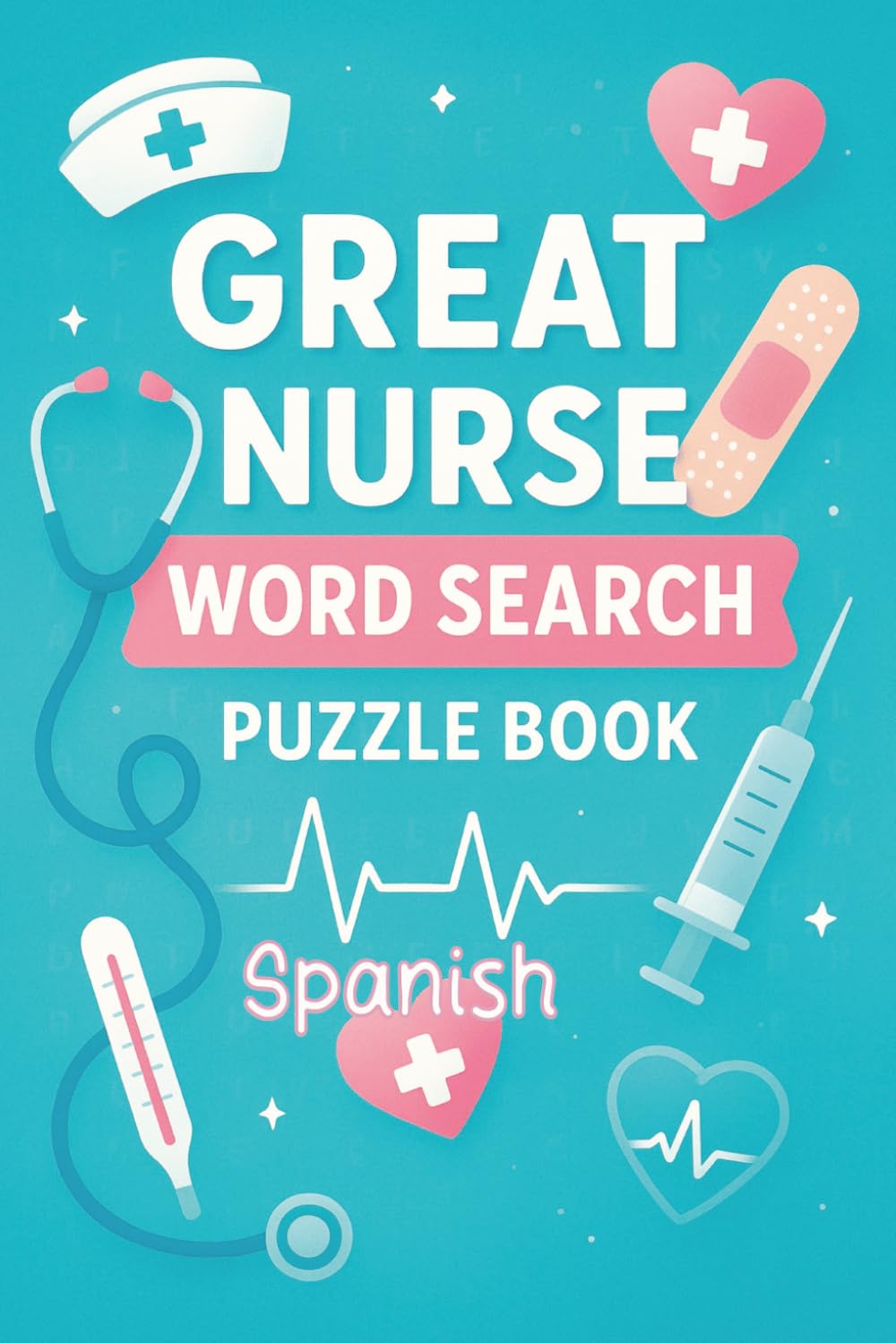GREAT NURSE WORD SEARCH PUZZLE BOOK English- Spanish: English & Spanish Word Search Puzzles for Nurses, Nursing Students & Healthcare Professionals | ... relief, brain exercise, and relaxing fun.