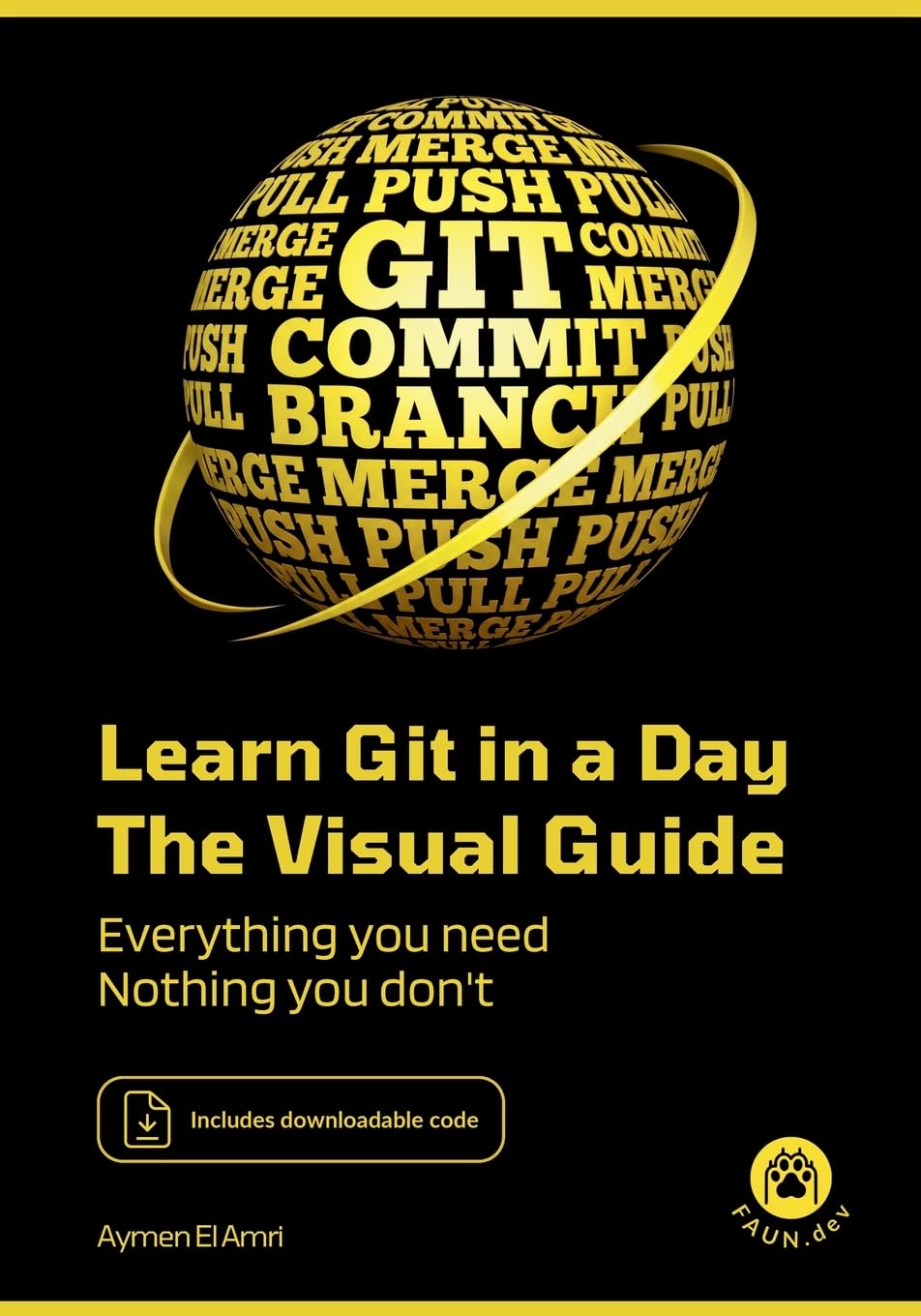Learn Git in a Day: The Visual Guide: Everything you need, nothing you don't