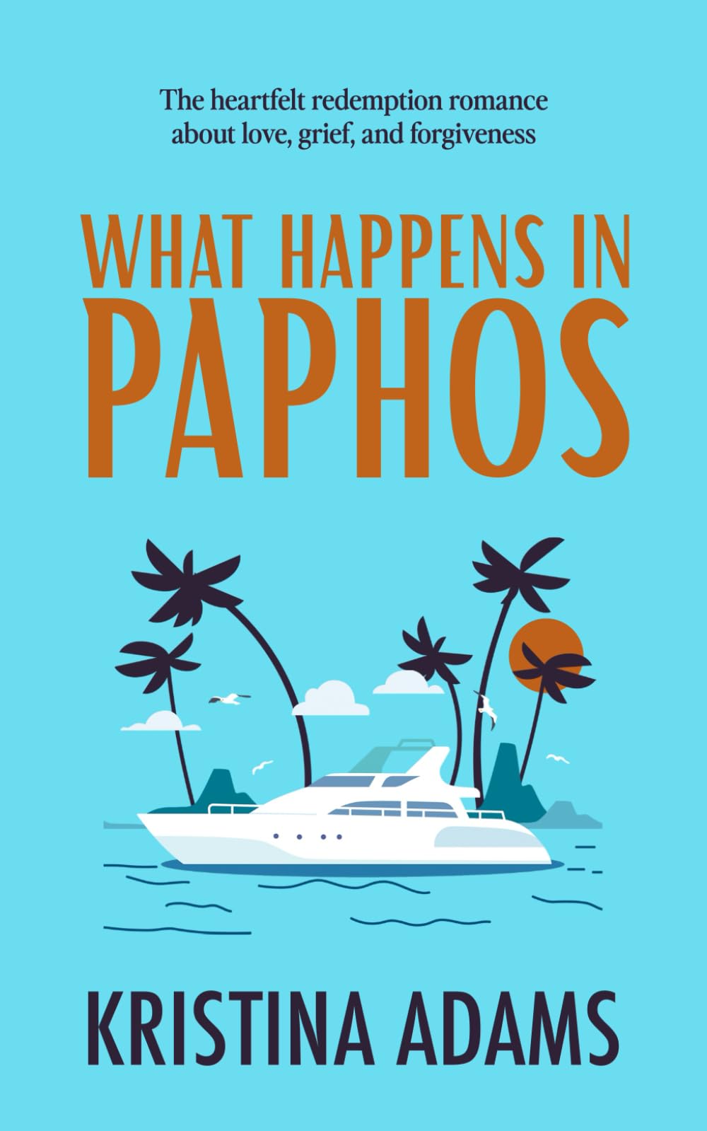 What Happens in Paphos: The heartfelt redemption romance about love, grief, and forgiveness