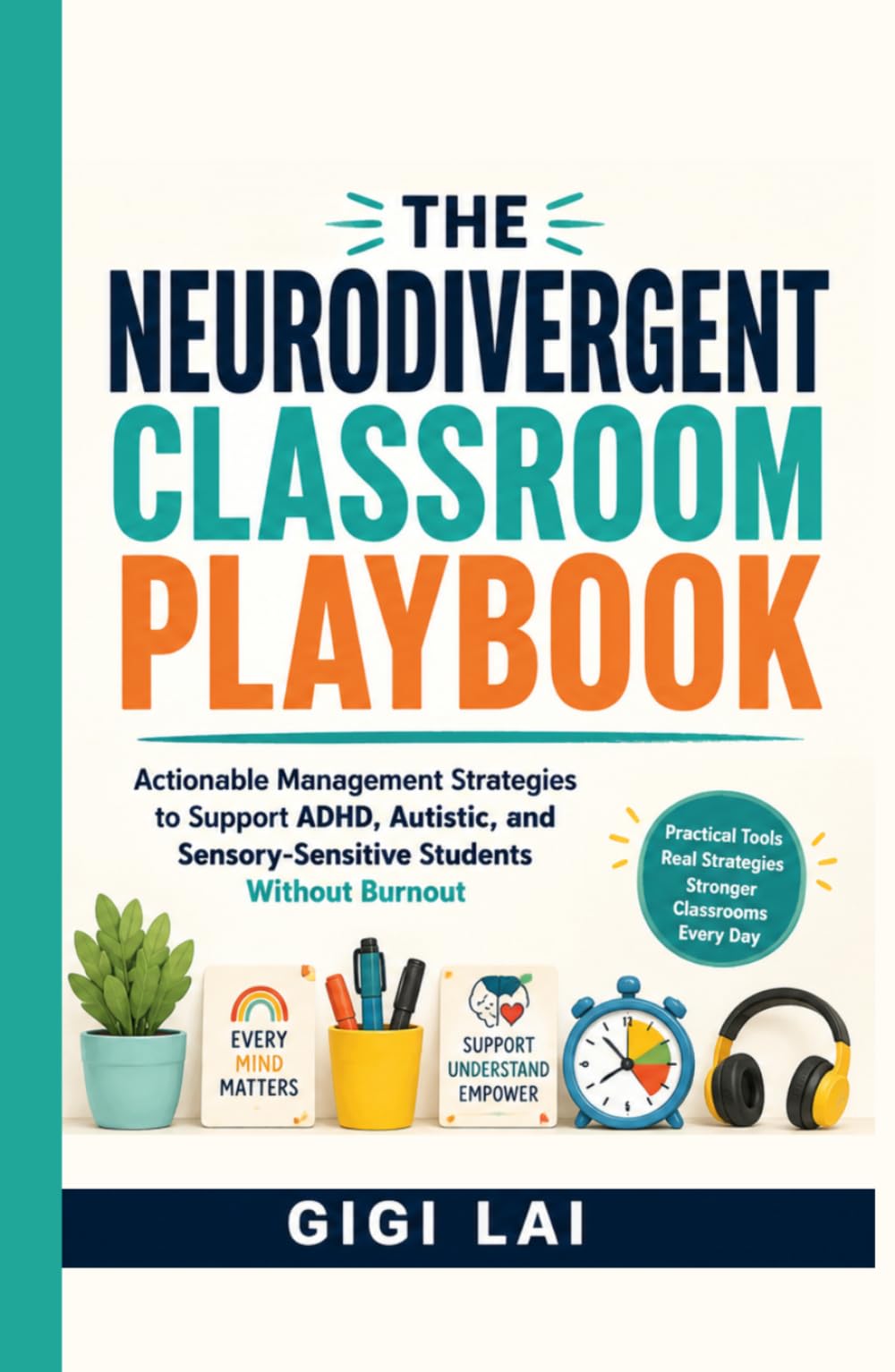 The Neurodivergent Classroom Playbook: Actionable Management Strategies to Support ADHD, Autistic, and Sensory-Sensitive Students Without Burnout
