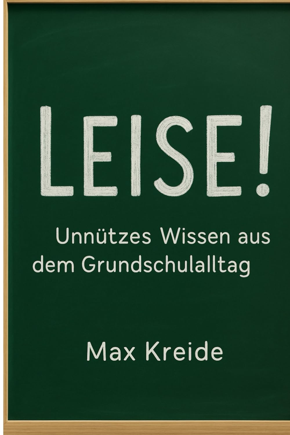 Leise!: Unnützes Wissen aus dem Grundschulalltag