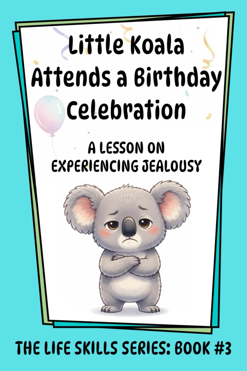 Little Koala Attends a Birthday Celebration: A Lesson on Experiencing Jealousy (Little Koala Life Skills Series)