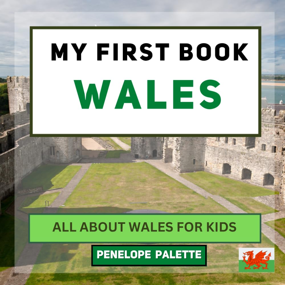 My First Book - Wales: All About Wales For Kids (My First Book - World Edition)