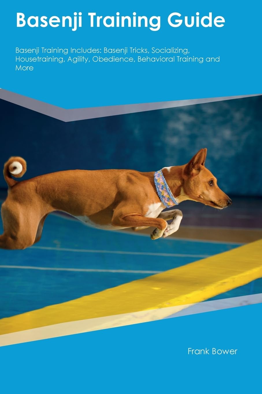 Basenji Training Guide Basenji Training Includes: Basenji Tricks, Socializing, Housetraining, Agility, Obedience, Behavioral Training, and More