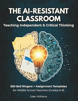 The AI-Resistant Classroom Teaching Independent & Critical Thinking 200 Bell Ringers + Step by Step Assignment Templates for Middle School Teachers Grades 6-8