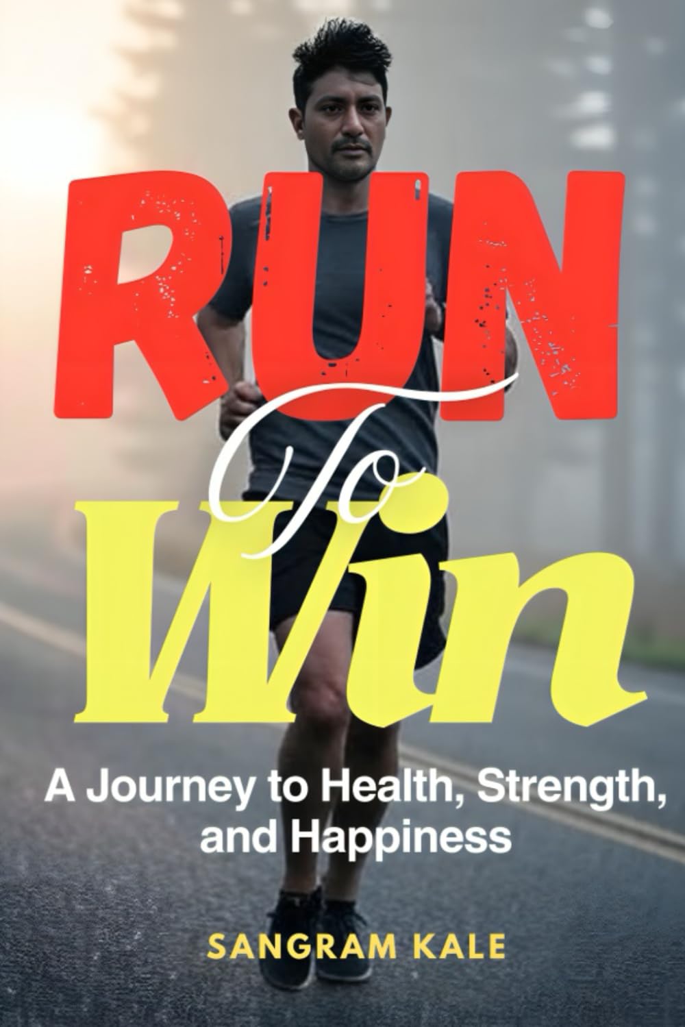 RUN TO WIN: A Journey to Health, Strength, and Happiness