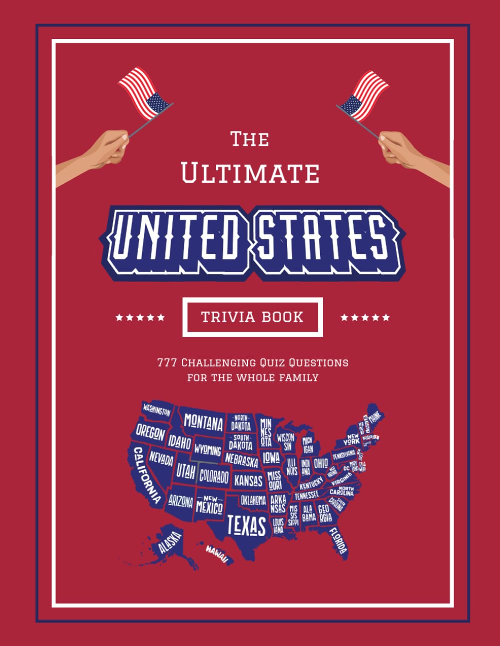 The Ultimate United States Trivia Book: 777 Challenging Quiz Questions For the Whole Family - From the Presidents and Founding Fathers to the Iconic ... Challenging Quiz Books For The Whole Family)