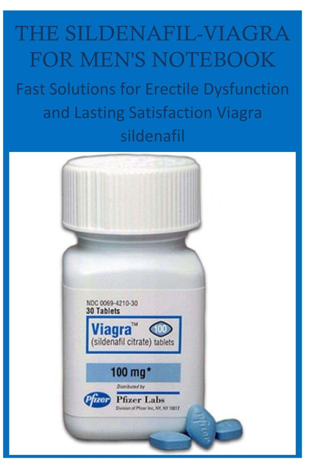 THE SILDENAFIL-VIAGRA FOR MEN'S NOTEBOOK: Fast Solutions for Erectile Dysfunction and Lasting Satisfaction Viagra sildenafil