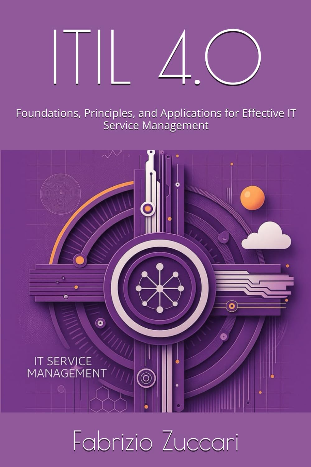 ITIL 4.0: Foundations, Principles, and Applications for Effective IT Service Management (IT4nonIT)