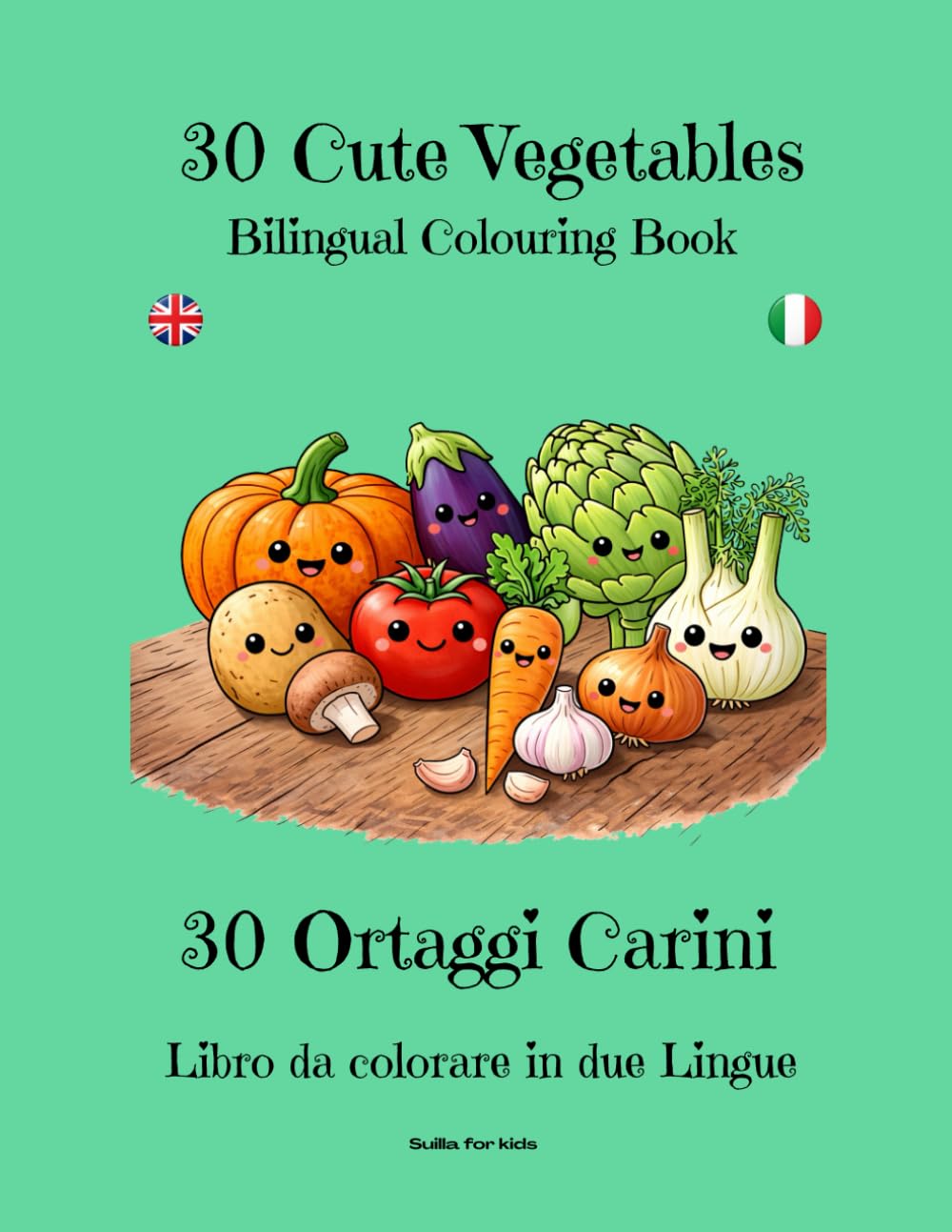 30 Cute Vegetables: 30 vegetable colouring drawings for children in two languages, Italian and English (Suilla for kids)